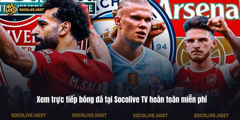 Xem trực tiếp bóng đá tại Socolive TV hoàn toàn miễn phí