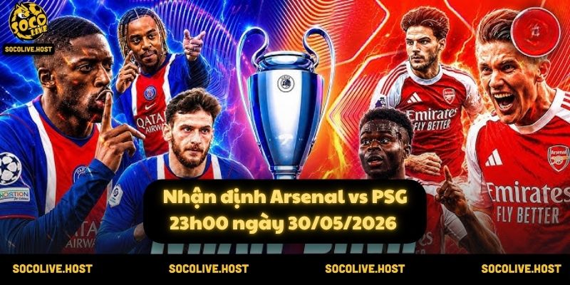 Nhận định Arsenal vs PSG (23h00 ngày 30/05/2026) 1 Nhận định Arsenal vs PSG (23h00 ngày 30/05/2026)
