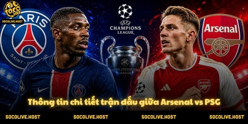 Nhận định Arsenal vs PSG (23h00 ngày 30/05/2026) 2 Thông tin chi tiết trận đấu giữa Arsenal vs PSG
