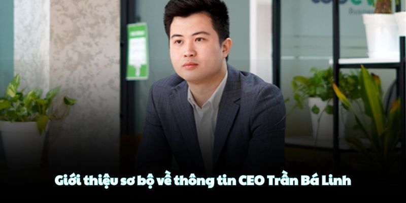CEO Trần Bá Linh: Tầm Nhìn Đưa Socolive Thành Số 1 Việt Nam 1 Giới thiệu sơ bộ về thông tin CEO Trần Bá Linh