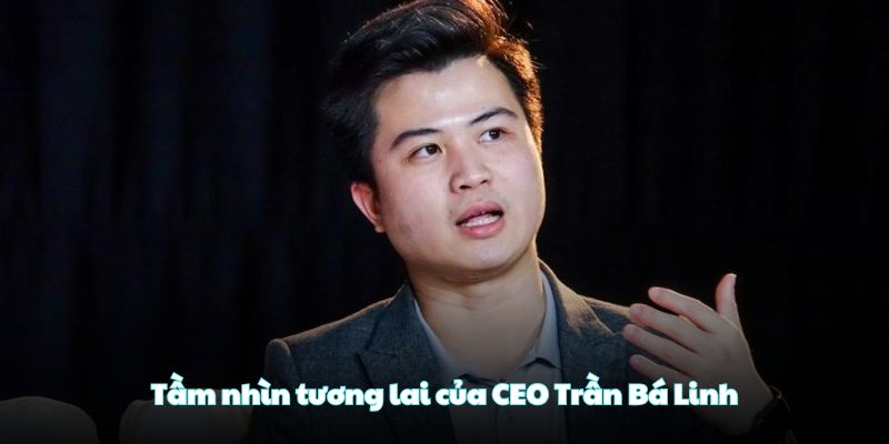 CEO Trần Bá Linh: Tầm Nhìn Đưa Socolive Thành Số 1 Việt Nam 3 Tầm nhìn tương lai của CEO Trần Bá Linh