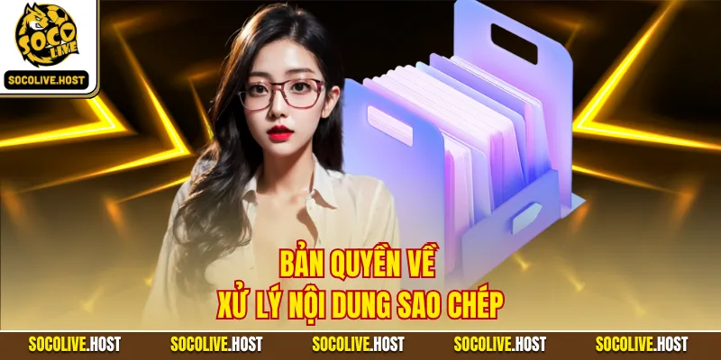 Quy Định Bản Quyền - 5 Điều Lệ Phát Sóng Được Quan Tâm 2 Bản quyền về xử lý nội dung sao chép