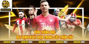 Bàn Thắng Bạc - Quy Định Xuất Hiện Trong Các Trận Cầu