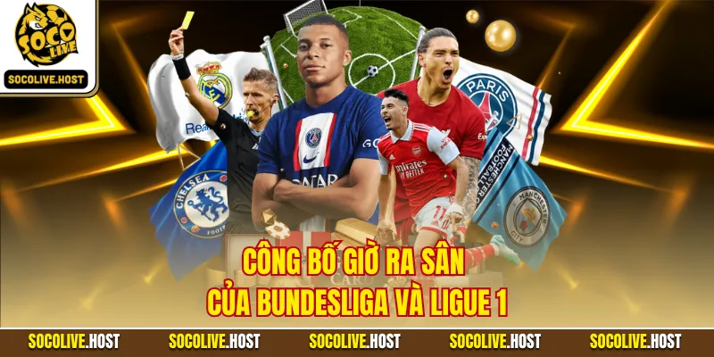 Công bố giờ ra sân của Bundesliga và Ligue 1