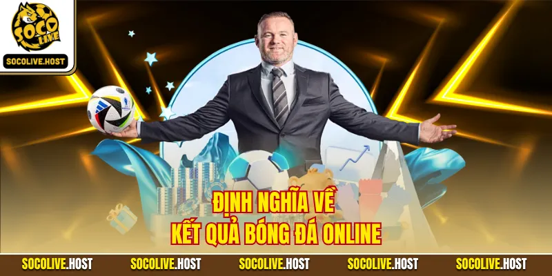 Định nghĩa về kết quả bóng đá online
