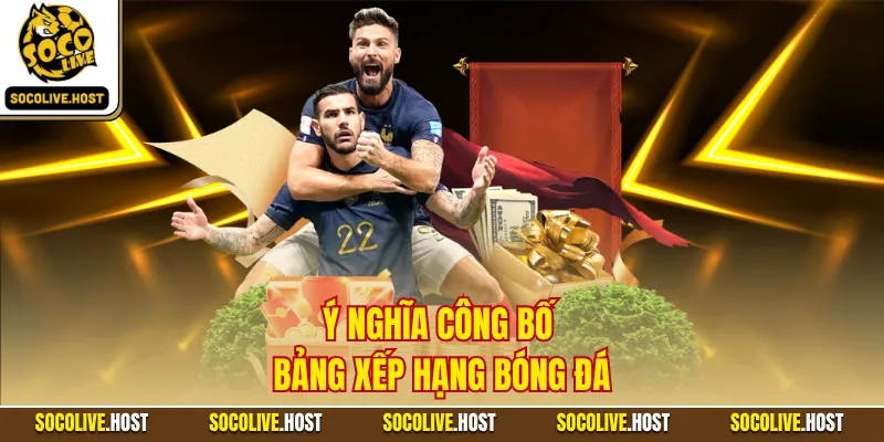 Ý nghĩa công bố bảng xếp hạng bóng đá